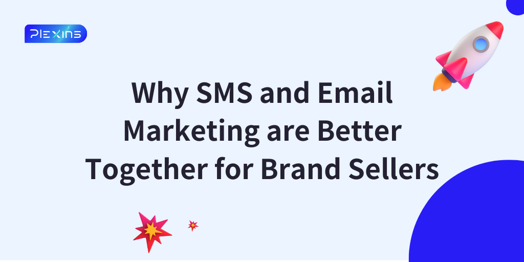 Why SMS and Email Marketing are Better Together for Brand Sellers