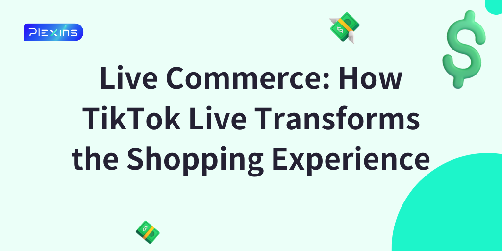 Live Commerce: How TikTok Live Transforms the Shopping Experience