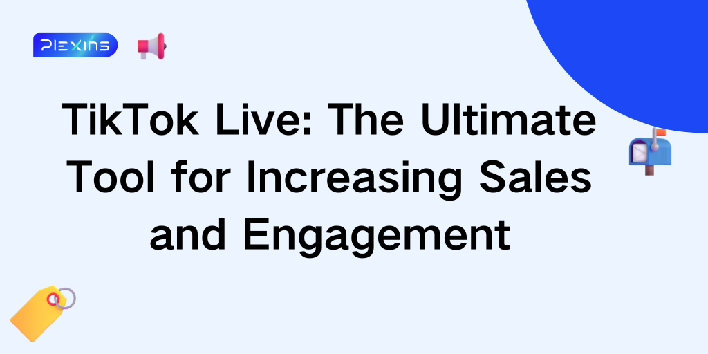 TikTok Live: The Ultimate Tool for Increasing Sales and Engagement