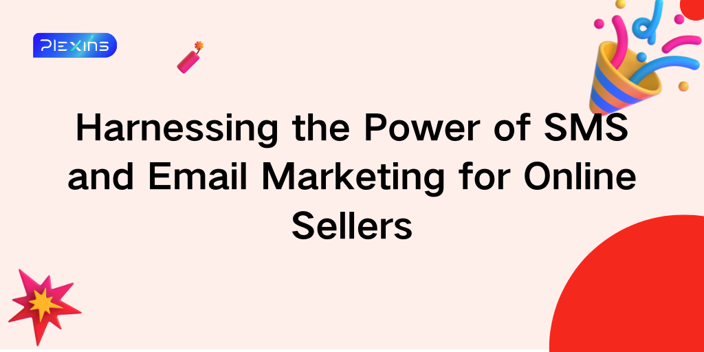 Harnessing the Power of SMS and Email Marketing for Online Sellers