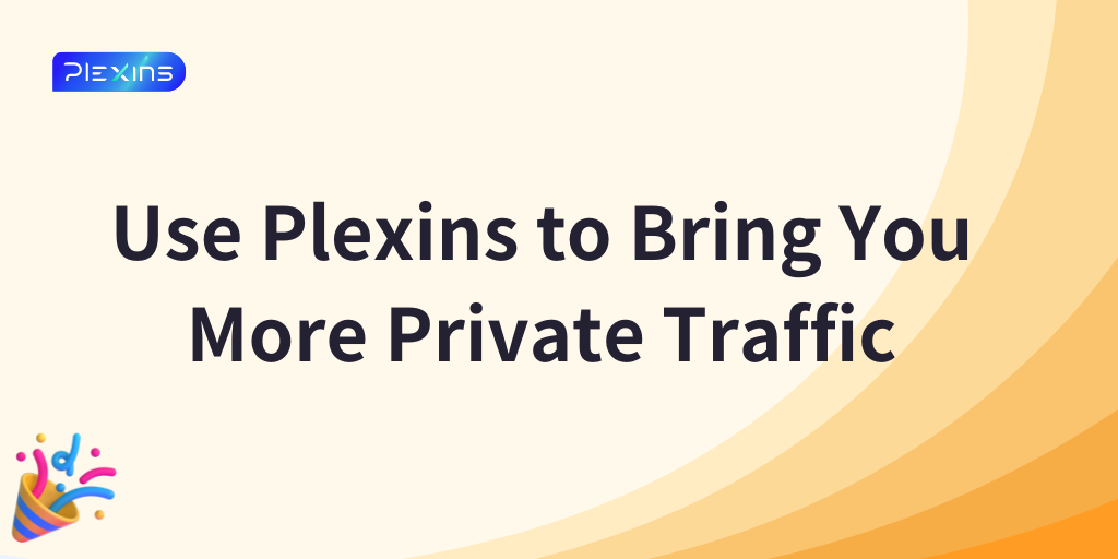 Use Plexins to Bring You More Private Traffic